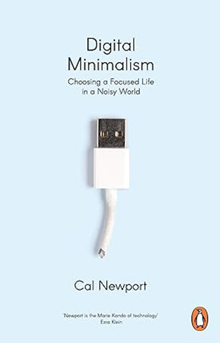 Digital Minimalism - On Living Better with Less Technology